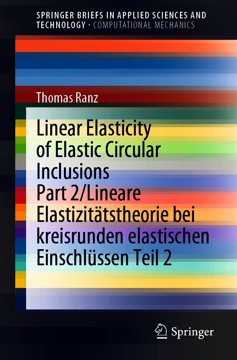 Titlebook: Linear Elasticity of Elastic Circular Inclusions Part 2/Lineare Elastizitätstheorie bei kreisrunden ; Thomas Ranz Book 20201st edition The Titlebook: Linear Elasticity of Elastic Circular Inclusions Part 2/Lineare Elastizitätstheorie bei kreisrunden ; Thomas Ranz Book 20201st edition The