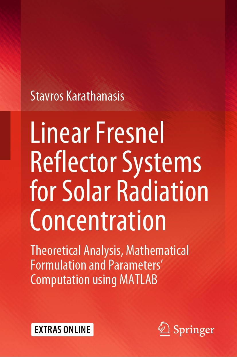 Titlebook: Linear Fresnel Reflector Systems for Solar Radiation Concentration; Theoretical Analysis Stavros Karathanasis Book 2019 Springer Nature Swi Titlebook: Linear Fresnel Reflector Systems for Solar Radiation Concentration; Theoretical Analysis Stavros Karathanasis Book 2019 Springer Nature Swi