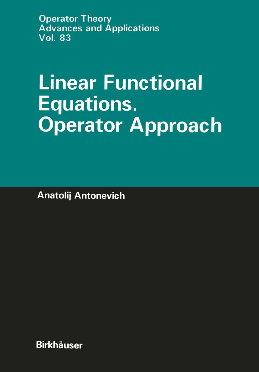 Titlebook: Linear Functional Equations. Operator Approach; Anatolij Antonevich Book 1996 Birkhäuser Verlag 1996 Boundary value problem.Distribution.O Titlebook: Linear Functional Equations. Operator Approach; Anatolij Antonevich Book 1996 Birkhäuser Verlag 1996 Boundary value problem.Distribution.O