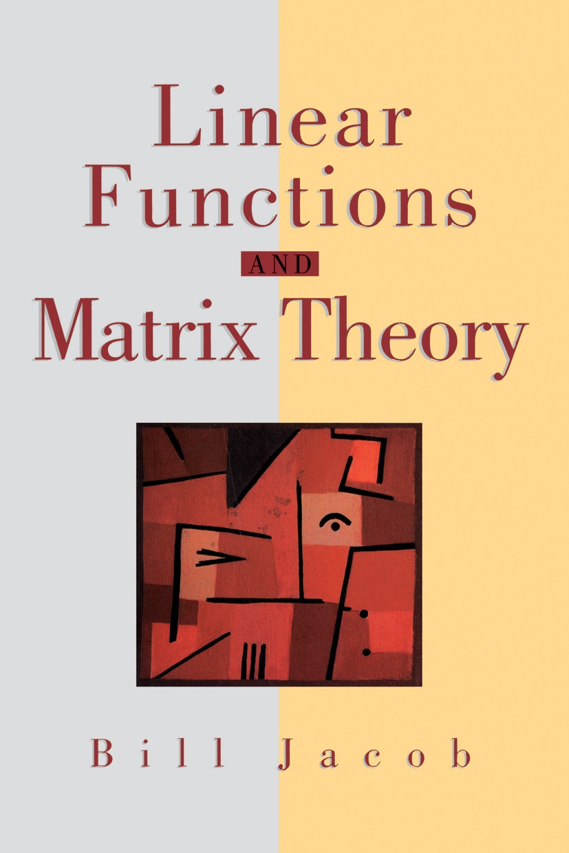 Titlebook: Linear Functions and Matrix Theory; Bill Jacob Textbook 1995 Springer-Verlag New York, Inc. 1995 Eigenvalue.Eigenvector.Matrix.Matrix Theo Titlebook: Linear Functions and Matrix Theory; Bill Jacob Textbook 1995 Springer-Verlag New York, Inc. 1995 Eigenvalue.Eigenvector.Matrix.Matrix Theo