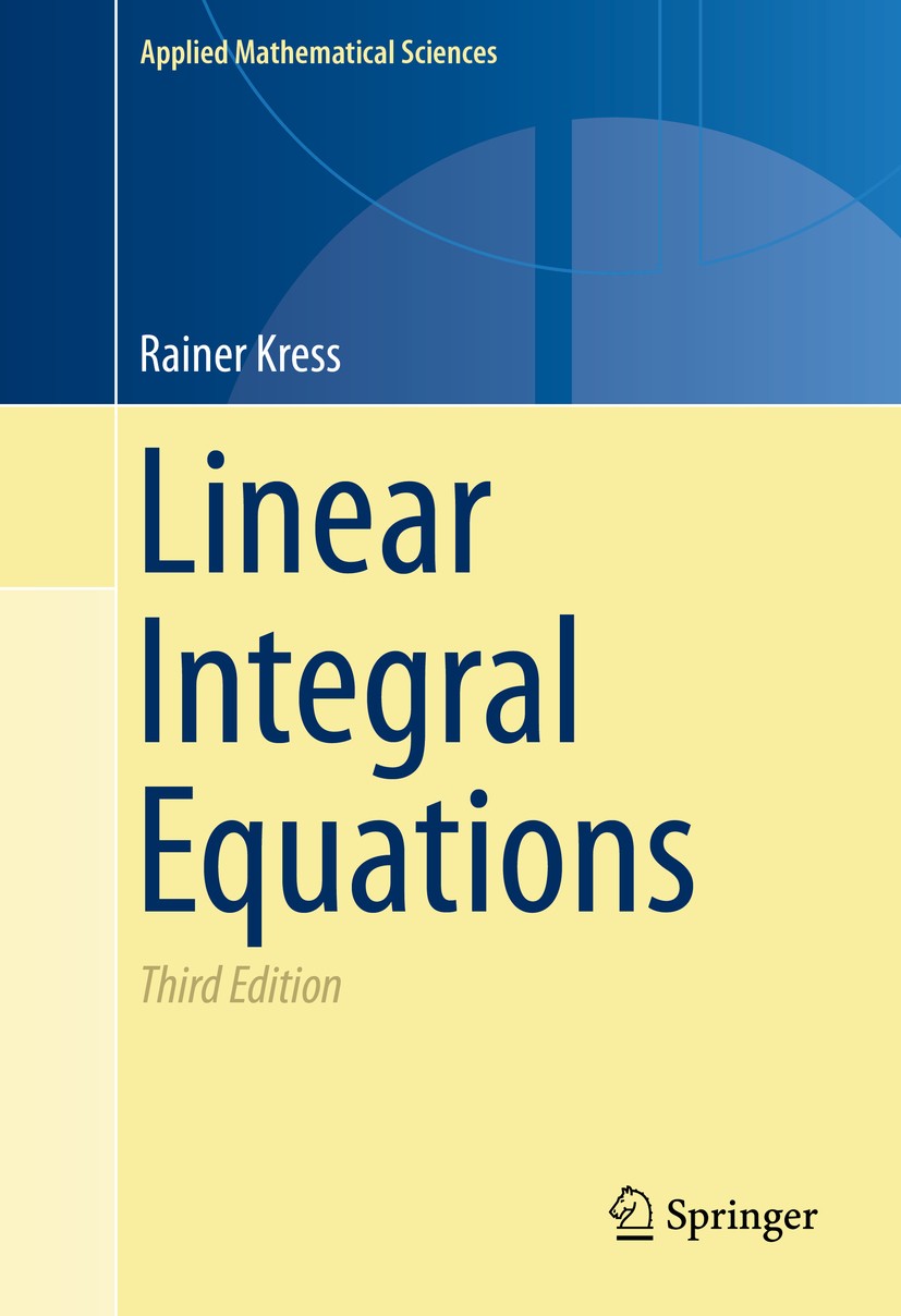 Titlebook: Linear Integral Equations; Rainer Kress Textbook 2014Latest edition Springer Science+Business Media New York 2014 Hölder spaces.Nyström me Titlebook: Linear Integral Equations; Rainer Kress Textbook 2014Latest edition Springer Science+Business Media New York 2014 Hölder spaces.Nyström me