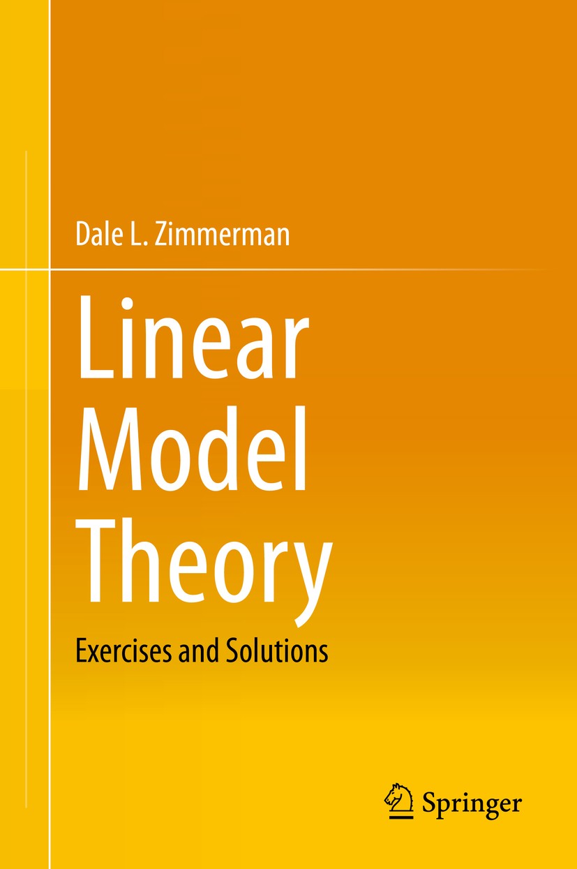 Titlebook: Linear Model Theory; Exercises and Soluti Dale L. Zimmerman Textbook 2020 Springer Nature Switzerland AG 2020 62J05, 62J10, 62F03, 62F10, 6 Titlebook: Linear Model Theory; Exercises and Soluti Dale L. Zimmerman Textbook 2020 Springer Nature Switzerland AG 2020 62J05, 62J10, 62F03, 62F10, 6