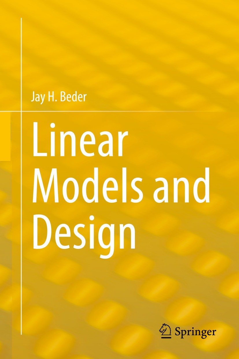 Titlebook: Linear Models and Design; Jay H. Beder Textbook 2022 The Editor(s) (if applicable) and The Author(s), under exclusive license to Springer Titlebook: Linear Models and Design; Jay H. Beder Textbook 2022 The Editor(s) (if applicable) and The Author(s), under exclusive license to Springer