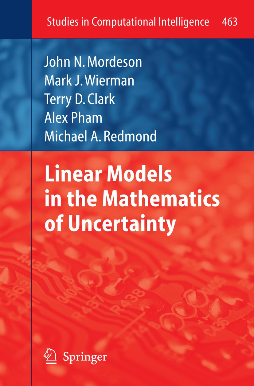 Titlebook: Linear Models in the Mathematics of Uncertainty; John N. Mordeson,Mark J. Wierman,Michael A. Redmon Book 2013 Springer-Verlag Berlin Heide Titlebook: Linear Models in the Mathematics of Uncertainty; John N. Mordeson,Mark J. Wierman,Michael A. Redmon Book 2013 Springer-Verlag Berlin Heide