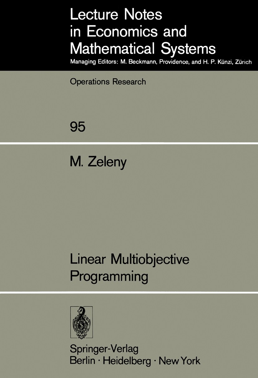 Titlebook: Linear Multiobjective Programming; Milan Zeleny Book 1974 Springer-Verlag Berlin Heidelberg 1974 Fortran.algorithms.calculus.complexity.co Titlebook: Linear Multiobjective Programming; Milan Zeleny Book 1974 Springer-Verlag Berlin Heidelberg 1974 Fortran.algorithms.calculus.complexity.co