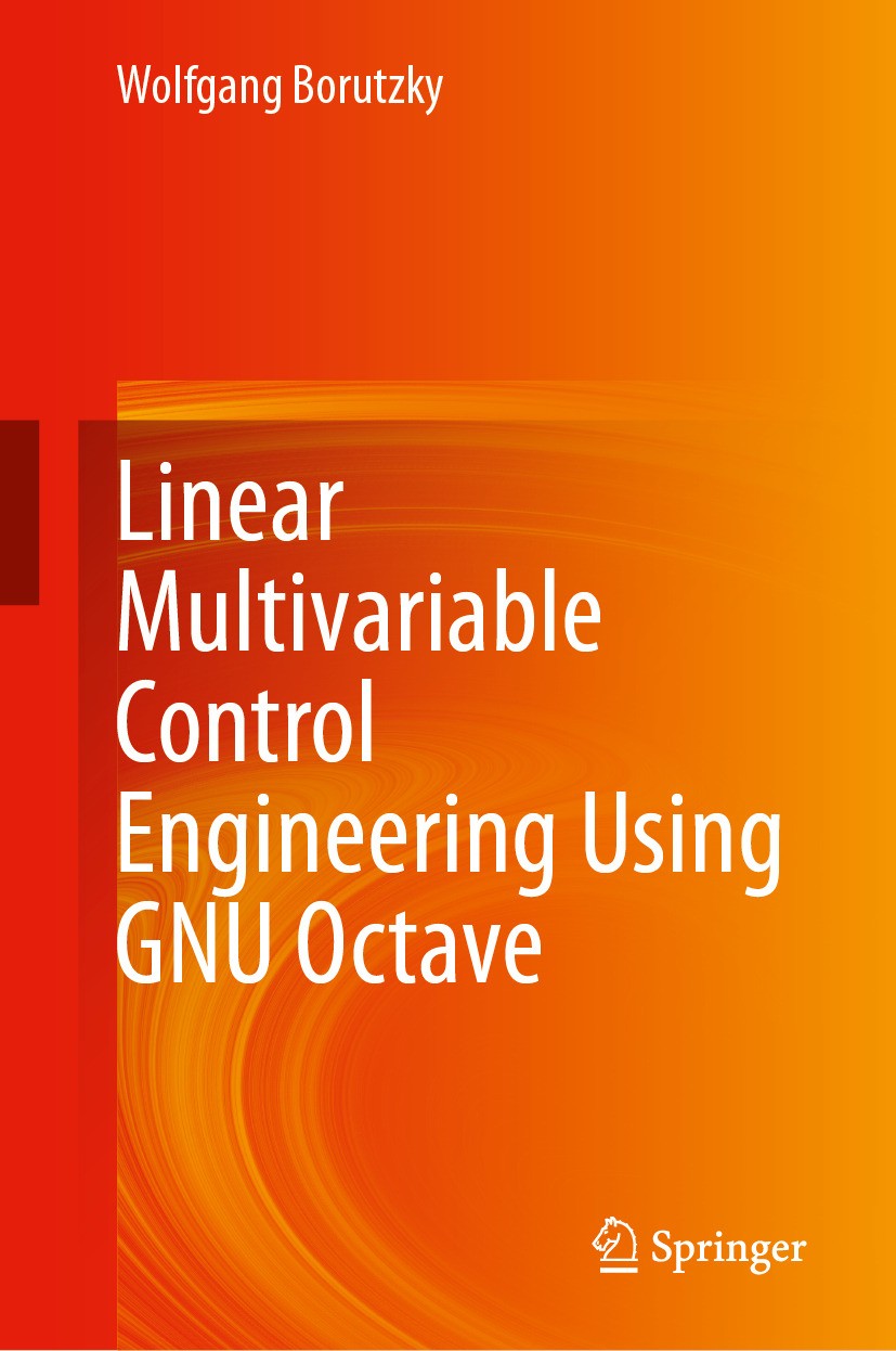 Titlebook: Linear Multivariable Control Engineering Using GNU Octave; Wolfgang Borutzky Textbook 2024 The Editor(s) (if applicable) and The Author(s) Titlebook: Linear Multivariable Control Engineering Using GNU Octave; Wolfgang Borutzky Textbook 2024 The Editor(s) (if applicable) and The Author(s)