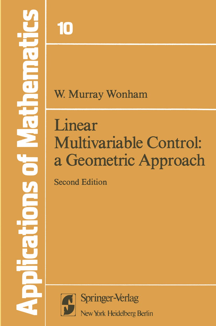 Titlebook: Linear Multivariable Control: a Geometric Approach; A Geometric Approach W. Murray Wonham Book 19792nd edition Springer-Verlag New York Inc Titlebook: Linear Multivariable Control: a Geometric Approach; A Geometric Approach W. Murray Wonham Book 19792nd edition Springer-Verlag New York Inc