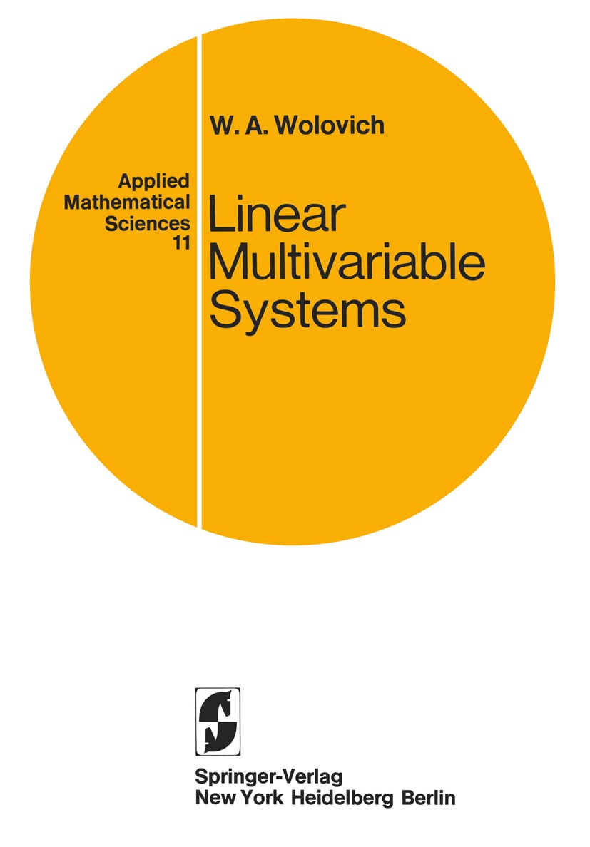 Titlebook: Linear Multivariable Systems; W. A. Wolovich Book 1974 Springer-Verlag New York Inc. 1974 algebra.equation.function.optimization.system.th Titlebook: Linear Multivariable Systems; W. A. Wolovich Book 1974 Springer-Verlag New York Inc. 1974 algebra.equation.function.optimization.system.th