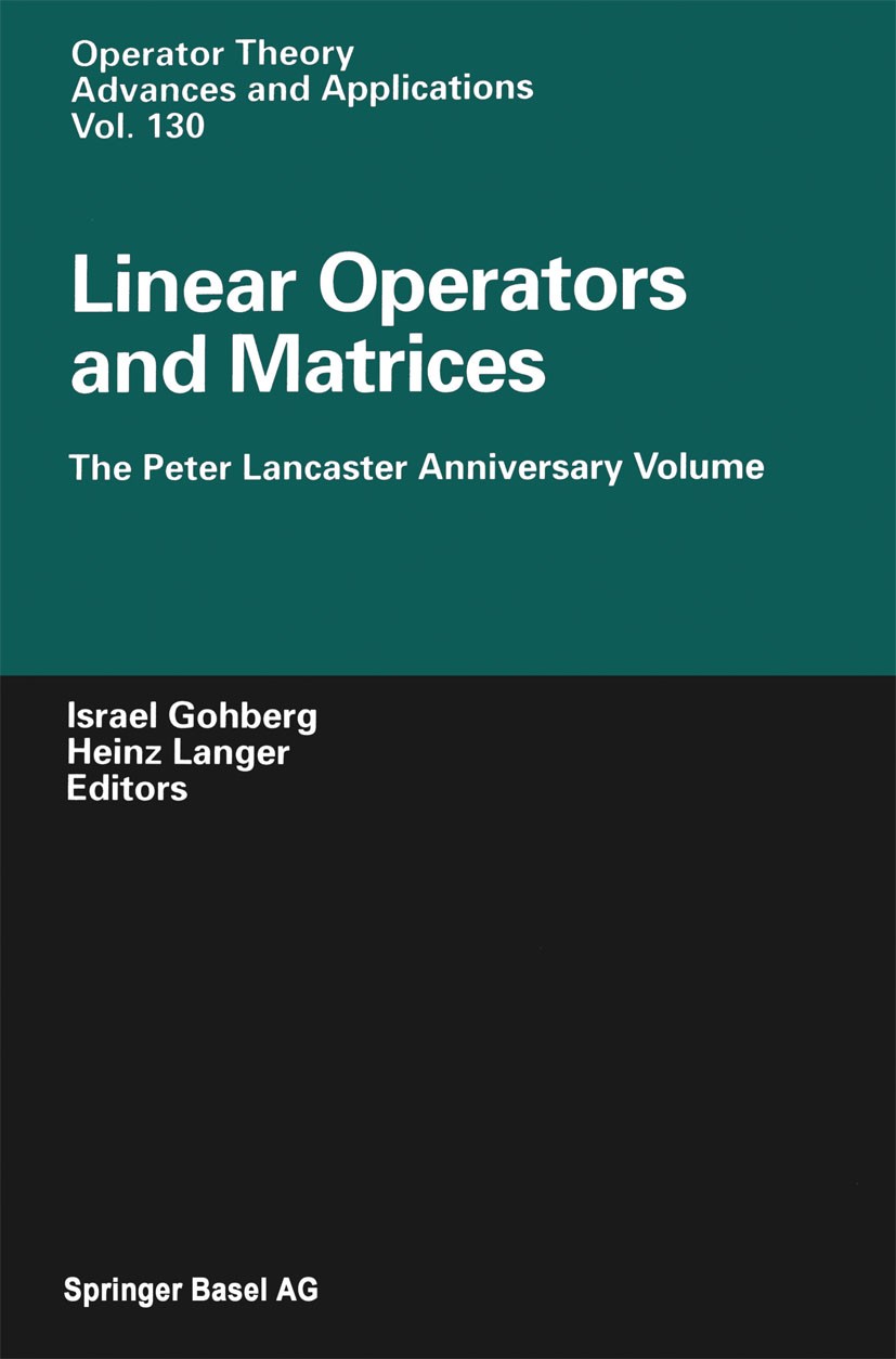 Titlebook: Linear Operators and Matrices; The Peter Lancaster I. Gohberg,H. Langer Conference proceedings 2002 Springer Basel AG 2002 Operator theory Titlebook: Linear Operators and Matrices; The Peter Lancaster I. Gohberg,H. Langer Conference proceedings 2002 Springer Basel AG 2002 Operator theory
