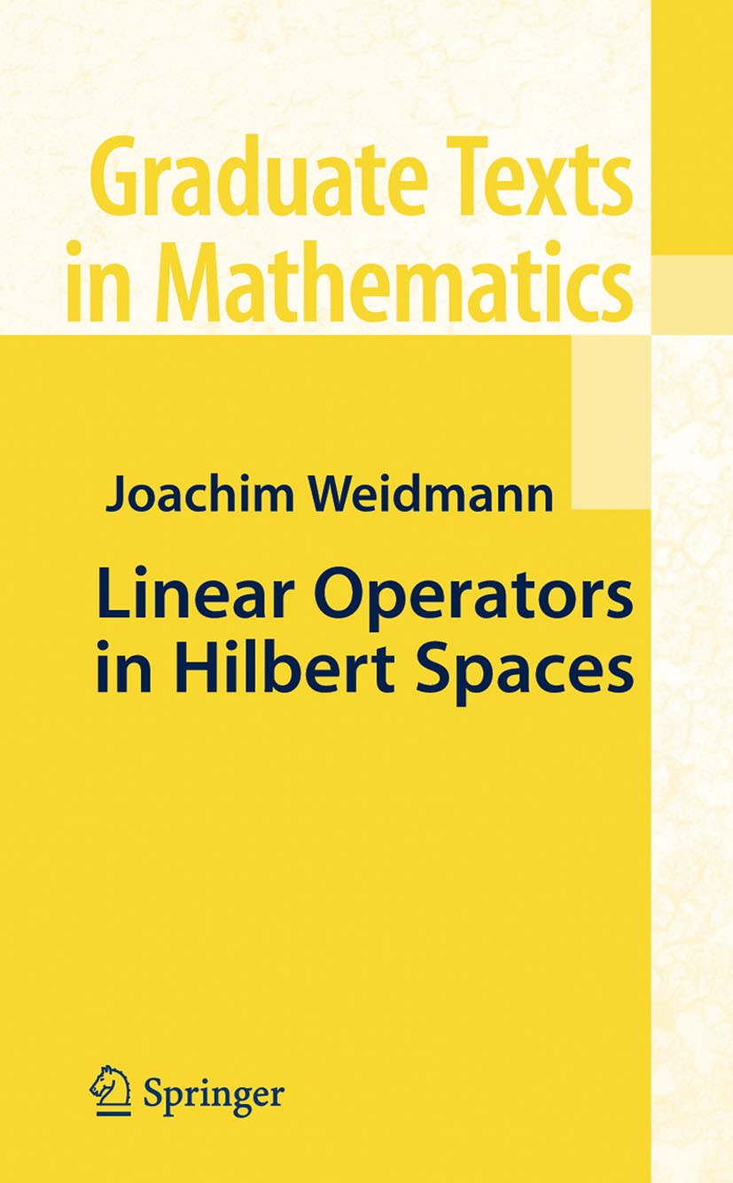 Titlebook: Linear Operators in Hilbert Spaces; Joachim Weidmann Textbook 1980 Springer-Verlag New York Inc. 1980 Hilbert space.Hilbertscher Raum.Koor Titlebook: Linear Operators in Hilbert Spaces; Joachim Weidmann Textbook 1980 Springer-Verlag New York Inc. 1980 Hilbert space.Hilbertscher Raum.Koor
