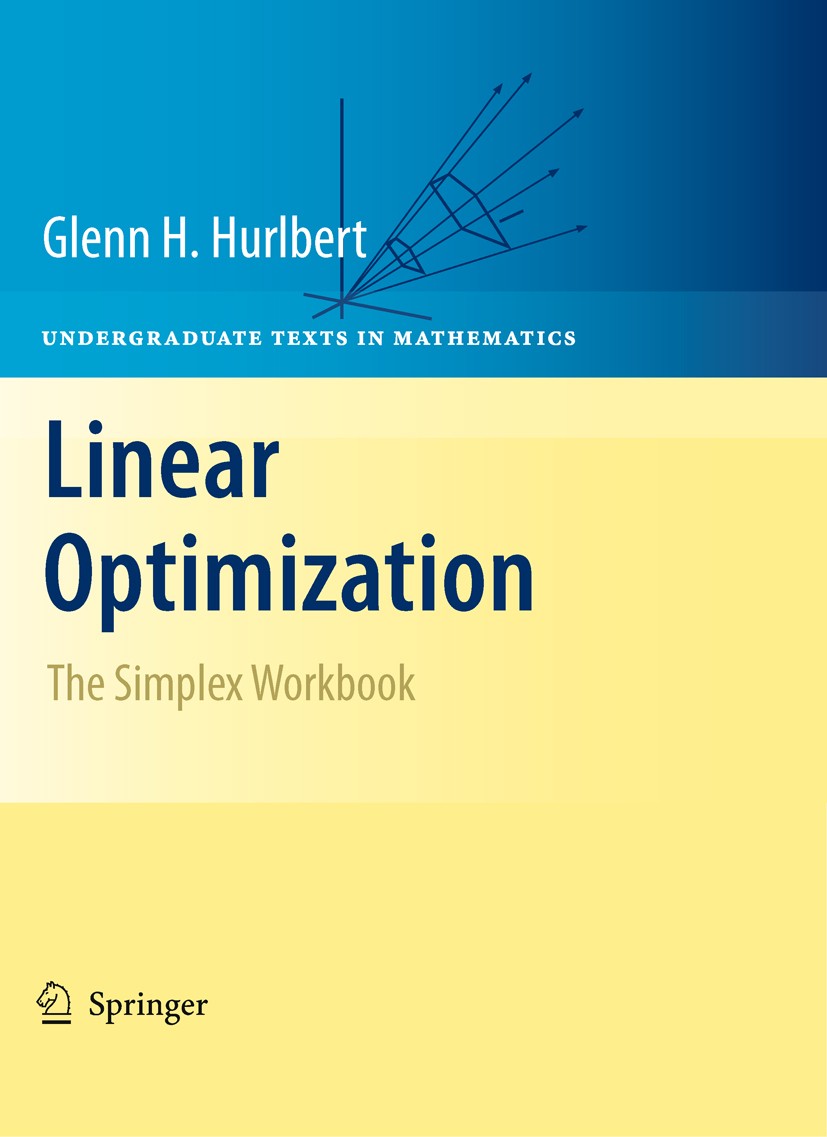 Titlebook: Linear Optimization; The Simplex Workbook Glenn Hurlbert Textbook 2010 Springer-Verlag New York 2010 Convex Geometry.Convexity.Duality.Line Titlebook: Linear Optimization; The Simplex Workbook Glenn Hurlbert Textbook 2010 Springer-Verlag New York 2010 Convex Geometry.Convexity.Duality.Line