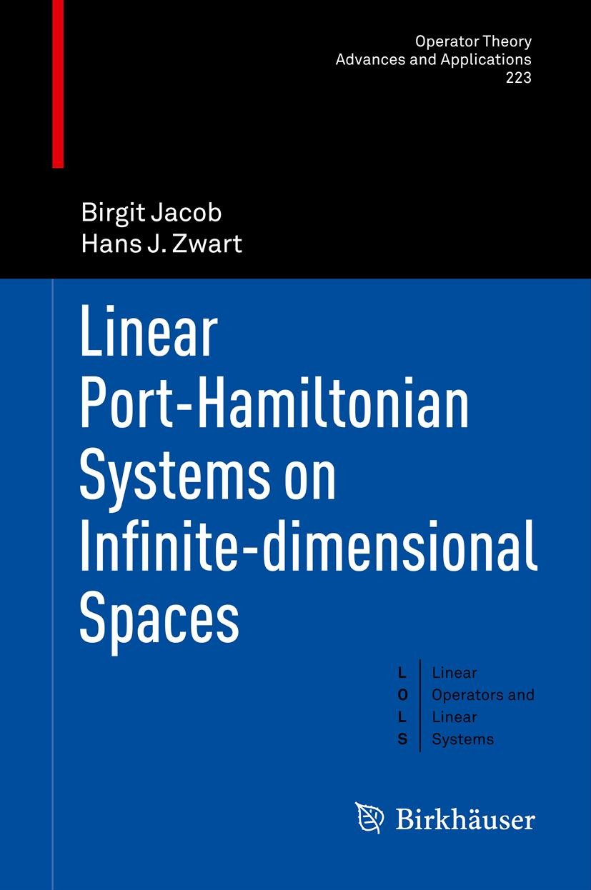 Titlebook: Linear Port-Hamiltonian Systems on Infinite-dimensional Spaces; Birgit Jacob,Hans J. Zwart Textbook 2012 Springer Basel 2012 Hamiltonian s Titlebook: Linear Port-Hamiltonian Systems on Infinite-dimensional Spaces; Birgit Jacob,Hans J. Zwart Textbook 2012 Springer Basel 2012 Hamiltonian s