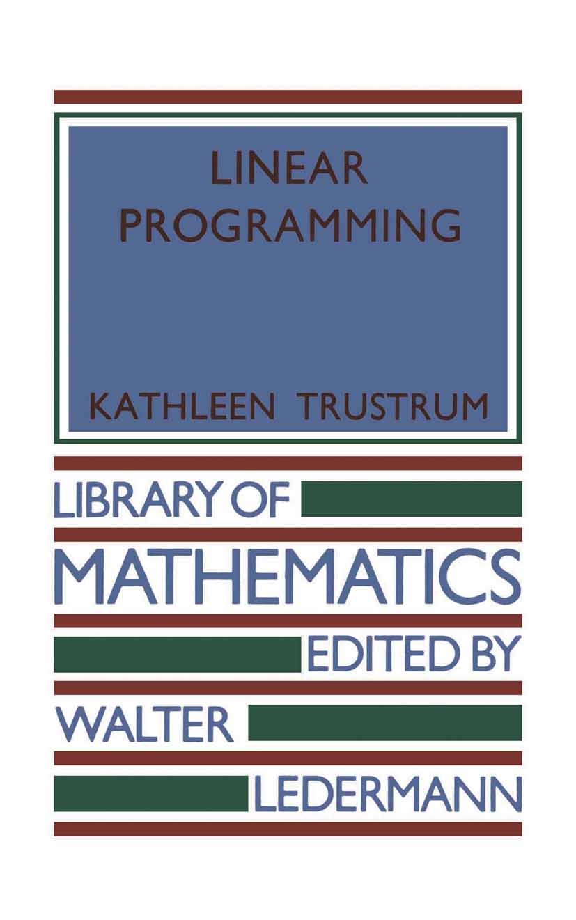 Titlebook: Linear Programming; Kathleen Trustrum Book 1971 Kathleen Trustrum 1971 Linear Programming.convex hull.game theory.linear optimization.prog Titlebook: Linear Programming; Kathleen Trustrum Book 1971 Kathleen Trustrum 1971 Linear Programming.convex hull.game theory.linear optimization.prog