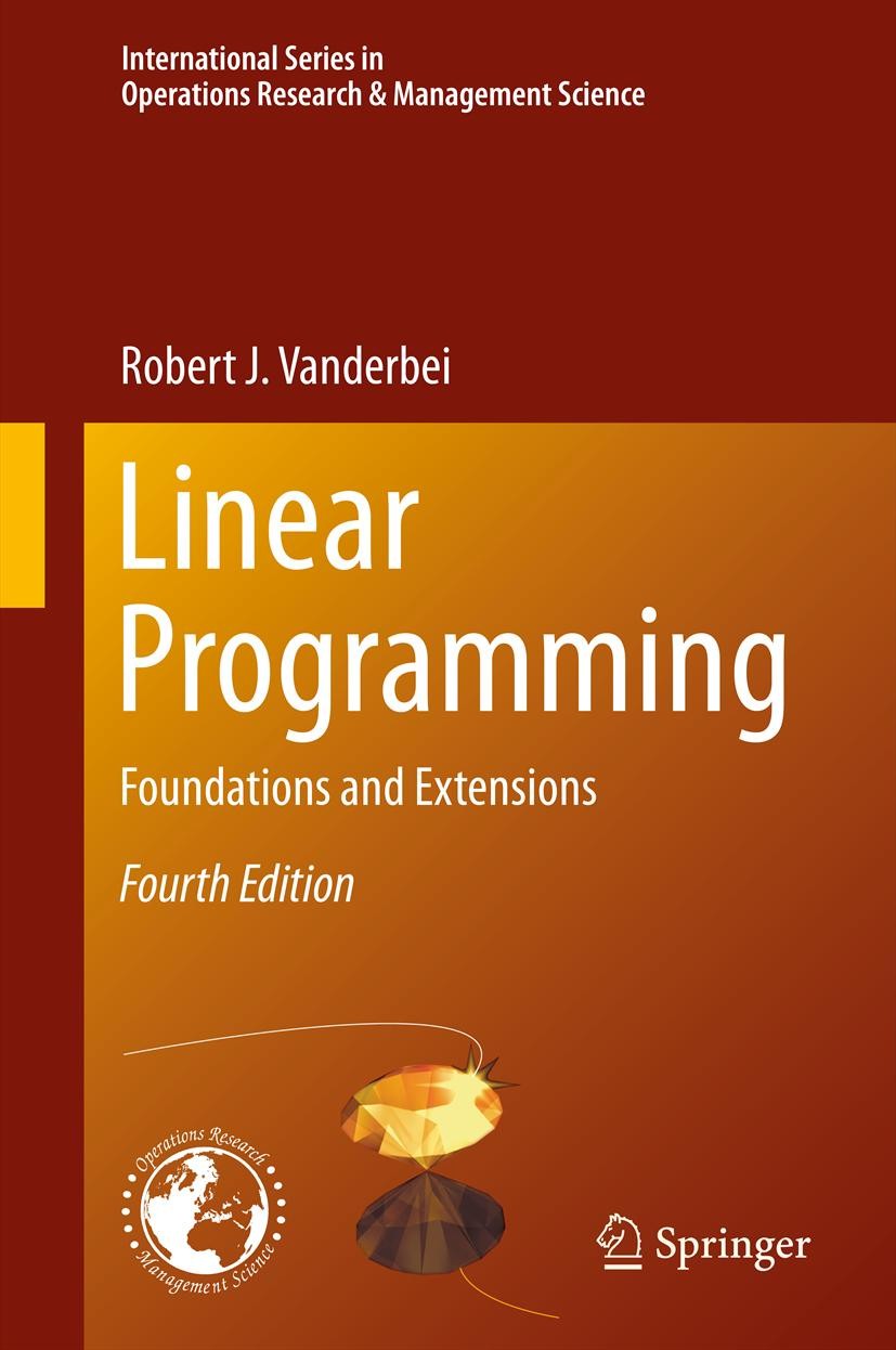 Titlebook: Linear Programming; Foundations and Exte Robert J. Vanderbei Textbook 20144th edition Springer Science+Business Media New York 2014 Linear Titlebook: Linear Programming; Foundations and Exte Robert J. Vanderbei Textbook 20144th edition Springer Science+Business Media New York 2014 Linear