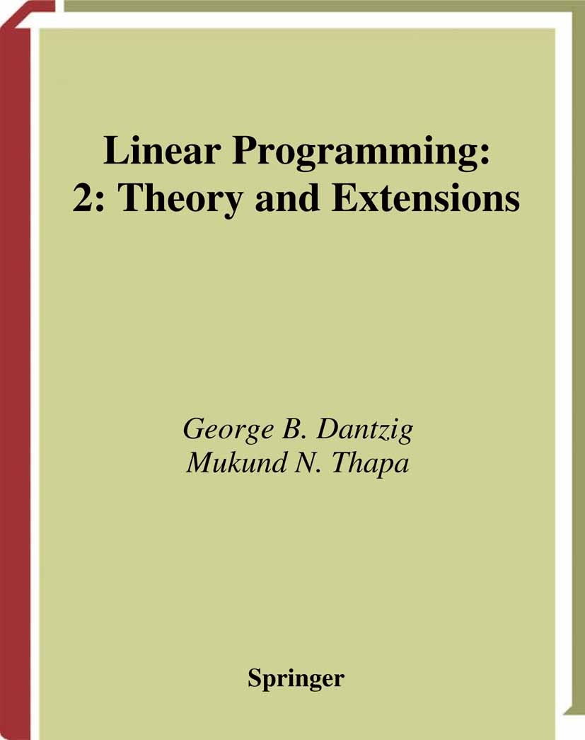 Titlebook: Linear Programming 2; Theory and Extension George B. Dantzig,Mukund N. Thapa Textbook 2003 George B. Dantzig and Mukund N. Thapa 2003 Stoch Titlebook: Linear Programming 2; Theory and Extension George B. Dantzig,Mukund N. Thapa Textbook 2003 George B. Dantzig and Mukund N. Thapa 2003 Stoch