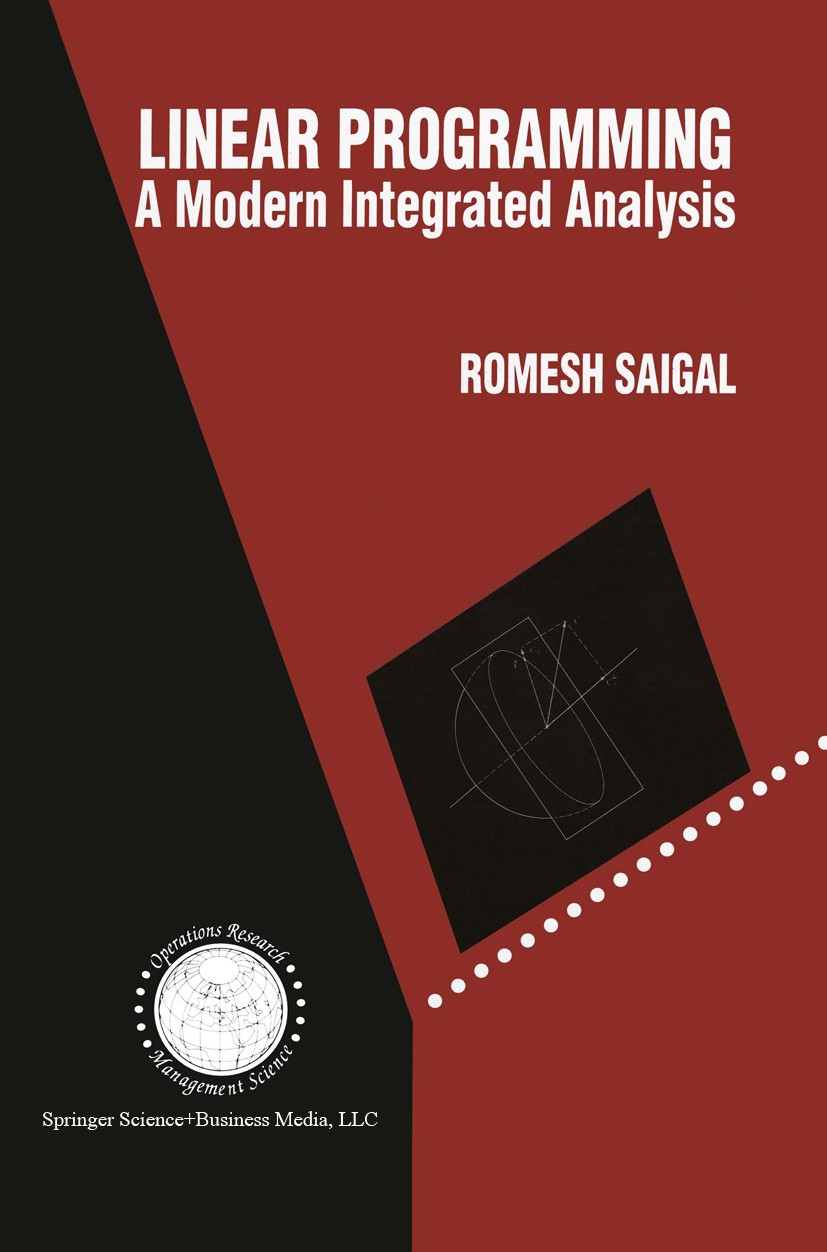 Titlebook: Linear Programming; A Modern Integrated Romesh Saigal Book 1995 Springer Science+Business Media New York 1995 Algebra.Complementary Slackn Titlebook: Linear Programming; A Modern Integrated Romesh Saigal Book 1995 Springer Science+Business Media New York 1995 Algebra.Complementary Slackn