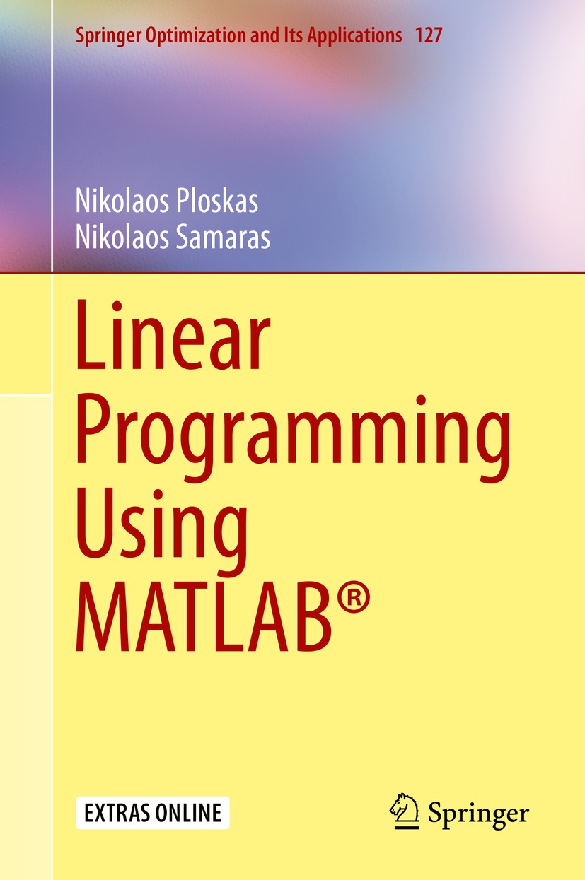 Titlebook: Linear Programming Using MATLAB®; Nikolaos Ploskas,Nikolaos Samaras Book 2017 Springer International Publishing AG 2017 MATLAB linear prog Titlebook: Linear Programming Using MATLAB®; Nikolaos Ploskas,Nikolaos Samaras Book 2017 Springer International Publishing AG 2017 MATLAB linear prog