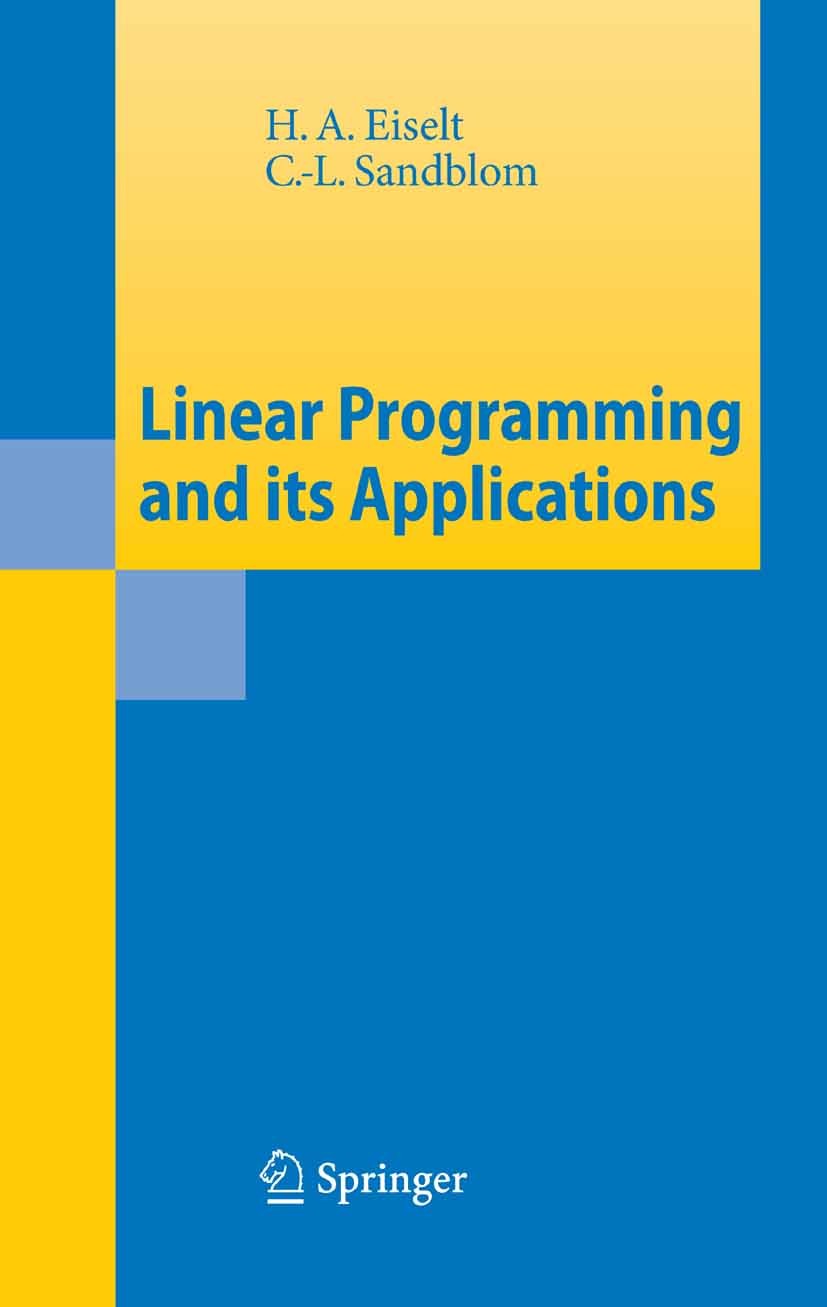 Titlebook: Linear Programming and its Applications; H. A. Eiselt,C. -L. Sandblom Book 2007 Springer-Verlag Berlin Heidelberg 2007 Linear Programming. Titlebook: Linear Programming and its Applications; H. A. Eiselt,C. -L. Sandblom Book 2007 Springer-Verlag Berlin Heidelberg 2007 Linear Programming.