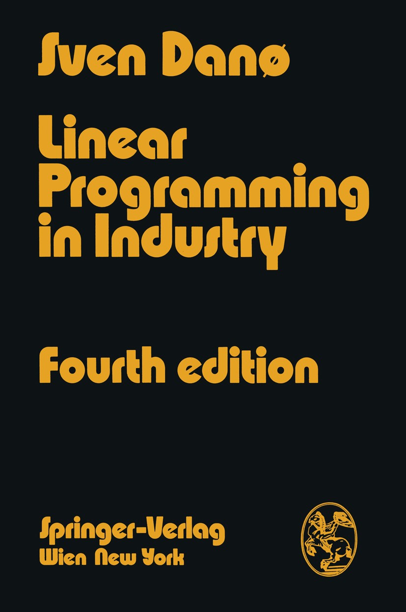 Titlebook: Linear Programming in Industry; Theory and Applicati Sven Danø Book 1974Latest edition Springer-Verlag/Wien 1974 algorithms.calculus.comput Titlebook: Linear Programming in Industry; Theory and Applicati Sven Danø Book 1974Latest edition Springer-Verlag/Wien 1974 algorithms.calculus.comput