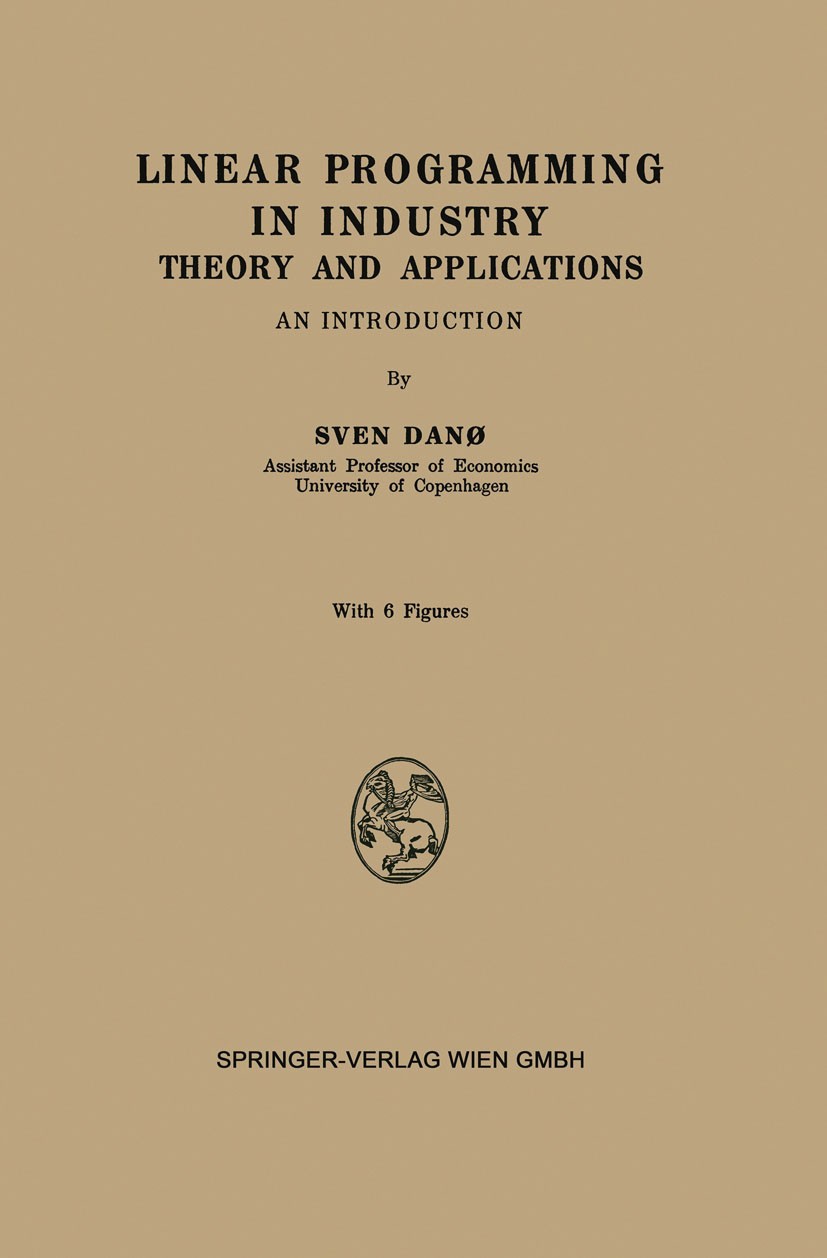 Titlebook: Linear Programming in Industry; Theory and Applicati Sven Danø Book 19601st edition Springer-Verlag Wien 1960 algebra.algorithms.engineer.m Titlebook: Linear Programming in Industry; Theory and Applicati Sven Danø Book 19601st edition Springer-Verlag Wien 1960 algebra.algorithms.engineer.m