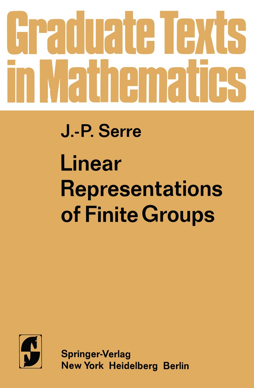 Titlebook: Linear Representations of Finite Groups; Jean-Pierre Serre Textbook 1977 Springer Science+Business Media New York 1977 Darstellung (Math. Titlebook: Linear Representations of Finite Groups; Jean-Pierre Serre Textbook 1977 Springer Science+Business Media New York 1977 Darstellung (Math.