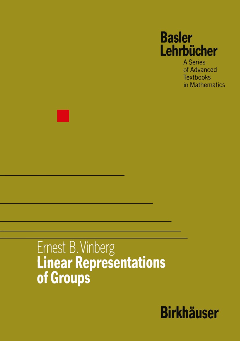 Titlebook: Linear Representations of Groups; Ernest B. Vinberg Textbook 1989 Birkhäuser Verlag, Basel 1989 Finite.Lie.finite group.function.function Titlebook: Linear Representations of Groups; Ernest B. Vinberg Textbook 1989 Birkhäuser Verlag, Basel 1989 Finite.Lie.finite group.function.function