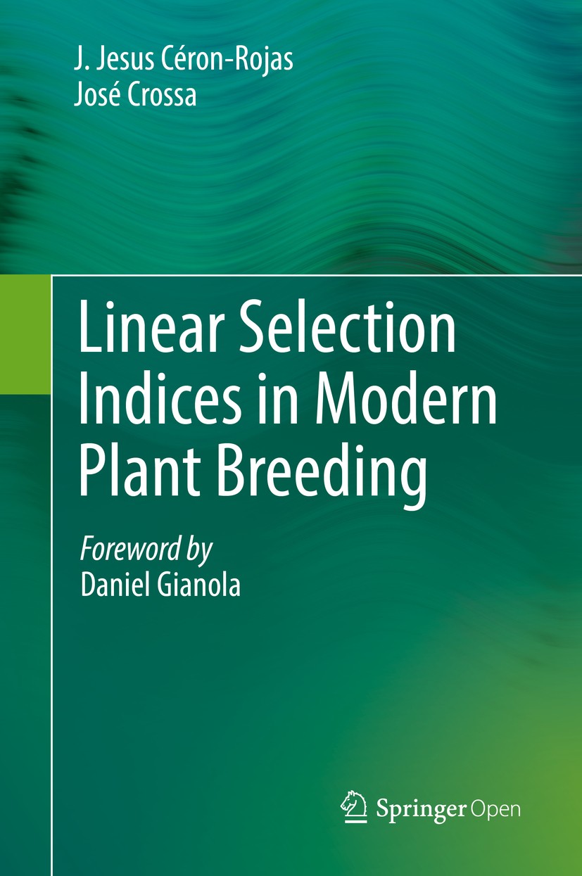 Titlebook: Linear Selection Indices in Modern Plant Breeding; J. Jesus Céron-Rojas,José Crossa Book‘‘‘‘‘‘‘‘ 2018 The Editor(s) (if applicable) and Th Titlebook: Linear Selection Indices in Modern Plant Breeding; J. Jesus Céron-Rojas,José Crossa Book‘‘‘‘‘‘‘‘ 2018 The Editor(s) (if applicable) and Th