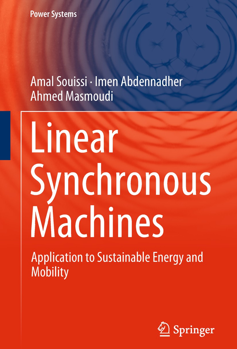 Titlebook: Linear Synchronous Machines; Application to Susta Amal Souissi,Imen Abdennadher,Ahmed Masmoudi Book 2019 The Author(s), under exclusive lic Titlebook: Linear Synchronous Machines; Application to Susta Amal Souissi,Imen Abdennadher,Ahmed Masmoudi Book 2019 The Author(s), under exclusive lic