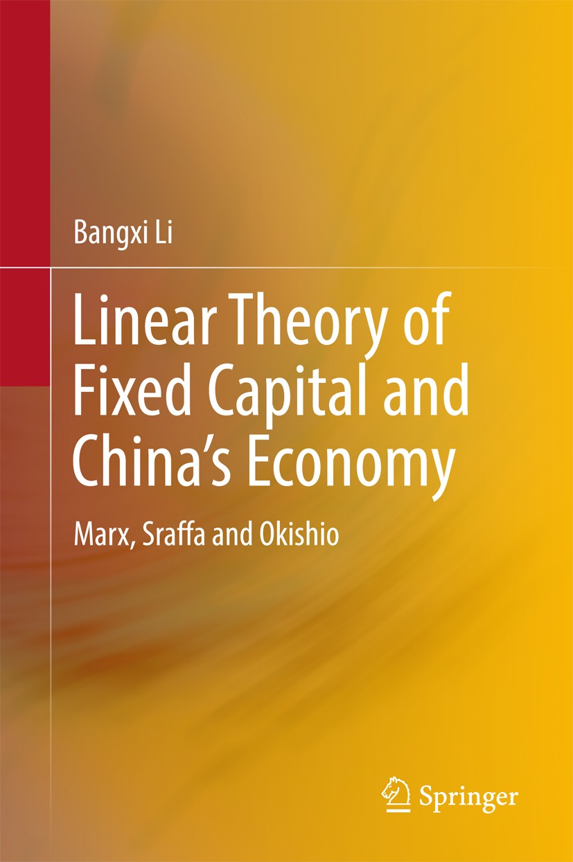 Titlebook: Linear Theory of Fixed Capital and China’s Economy; Marx, Sraffa and Oki Bangxi Li Book 2017 Springer Nature Singapore Pte Ltd. 2017 Fixed Titlebook: Linear Theory of Fixed Capital and China’s Economy; Marx, Sraffa and Oki Bangxi Li Book 2017 Springer Nature Singapore Pte Ltd. 2017 Fixed