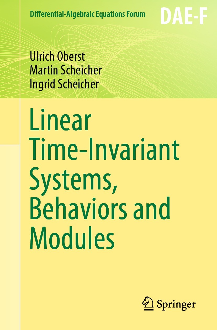 Titlebook: Linear Time-Invariant Systems, Behaviors and Modules; Ulrich Oberst,Martin Scheicher,Ingrid Scheicher Book 2020 The Editor(s) (if applicab Titlebook: Linear Time-Invariant Systems, Behaviors and Modules; Ulrich Oberst,Martin Scheicher,Ingrid Scheicher Book 2020 The Editor(s) (if applicab