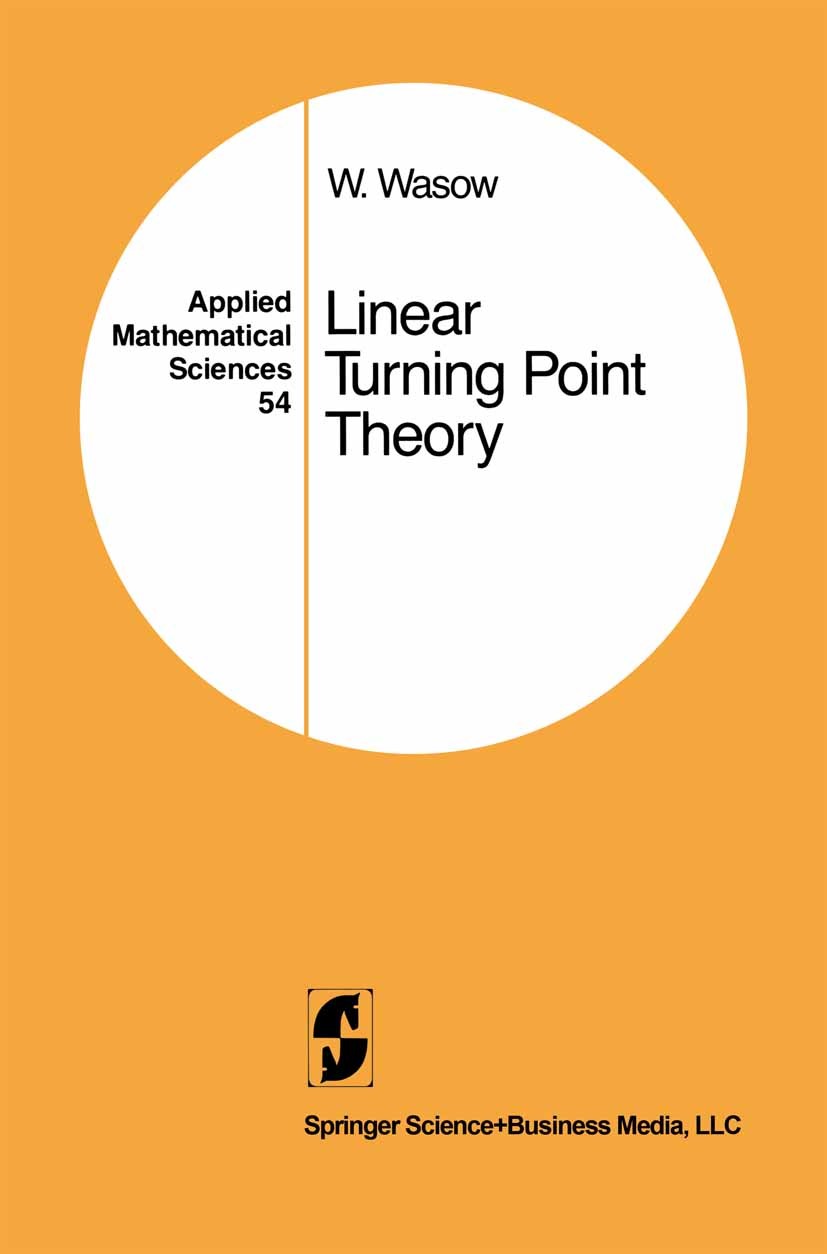 Titlebook: Linear Turning Point Theory; Wolfgang Wasow Book 1985 Springer Science+Business Media New York 1985 Algebra.Calculation.Invariant.Variable Titlebook: Linear Turning Point Theory; Wolfgang Wasow Book 1985 Springer Science+Business Media New York 1985 Algebra.Calculation.Invariant.Variable
