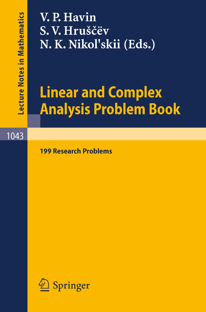 Titlebook: Linear und Complex Analysis Problem Book; 199 Research Problem Victor P. Havin,Sergei V. Hruščëv,Nikolai K. Nikol Book 1984 Springer-Verlag Titlebook: Linear und Complex Analysis Problem Book; 199 Research Problem Victor P. Havin,Sergei V. Hruščëv,Nikolai K. Nikol Book 1984 Springer-Verlag