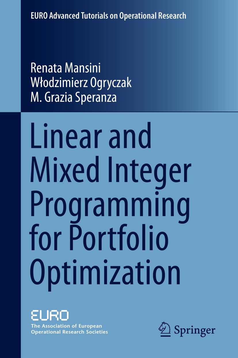 Titlebook: Linear and Mixed Integer Programming for Portfolio Optimization; Renata Mansini,Włodzimierz Ogryczak,M. Grazia Sper Textbook 2015 Springer Titlebook: Linear and Mixed Integer Programming for Portfolio Optimization; Renata Mansini,Włodzimierz Ogryczak,M. Grazia Sper Textbook 2015 Springer