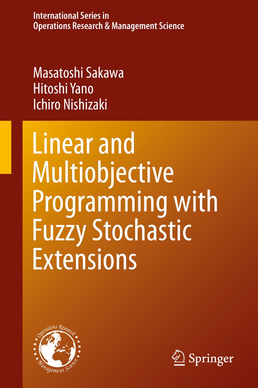 Titlebook: Linear and Multiobjective Programming with Fuzzy Stochastic Extensions; Masatoshi Sakawa,Hitoshi Yano,Ichiro Nishizaki Textbook 2013 Sprin Titlebook: Linear and Multiobjective Programming with Fuzzy Stochastic Extensions; Masatoshi Sakawa,Hitoshi Yano,Ichiro Nishizaki Textbook 2013 Sprin
