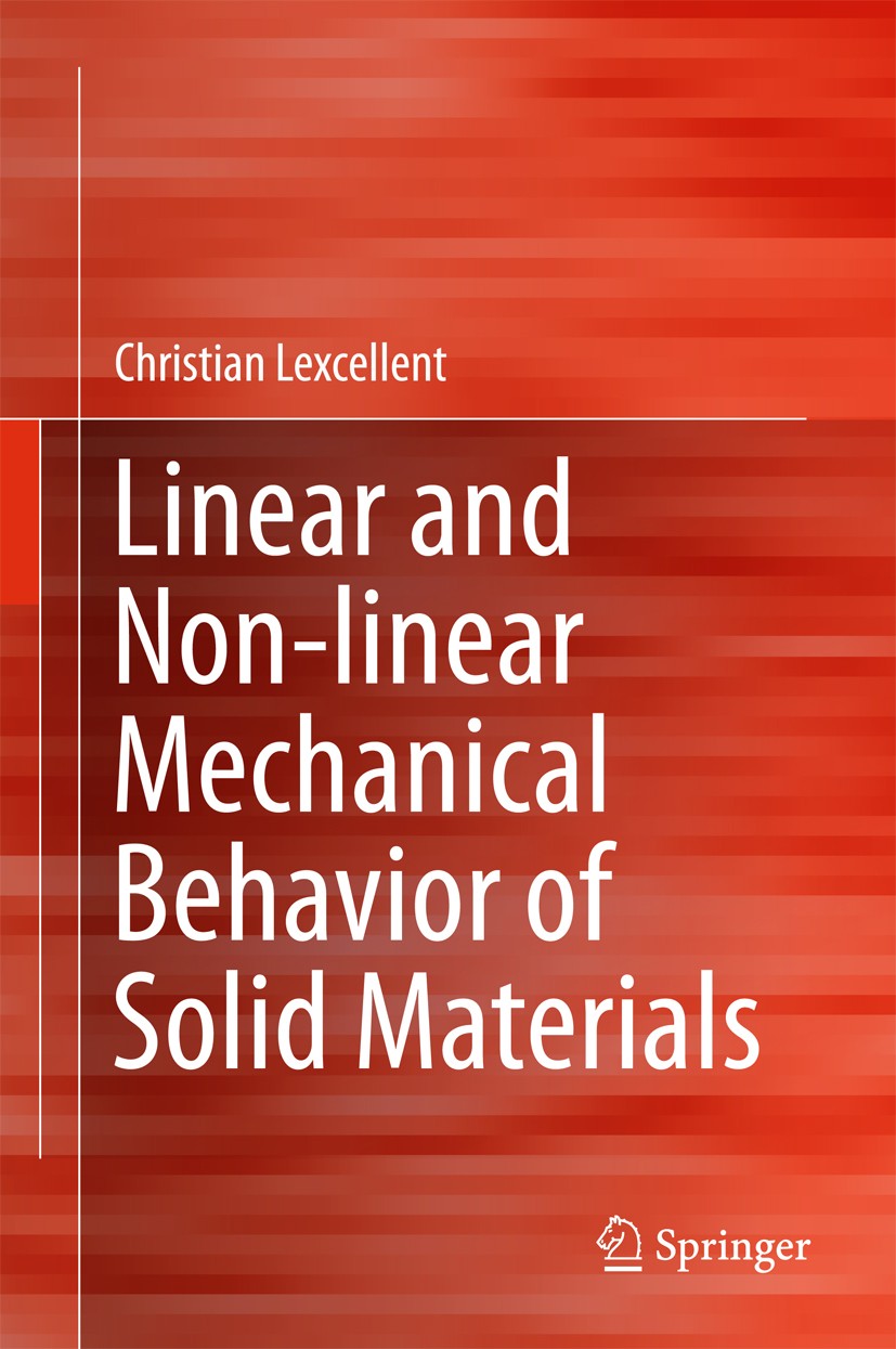 Titlebook: Linear and Non-linear Mechanical Behavior of Solid Materials; Christian Lexcellent Textbook 2018 Springer International Publishing AG 2018 Titlebook: Linear and Non-linear Mechanical Behavior of Solid Materials; Christian Lexcellent Textbook 2018 Springer International Publishing AG 2018