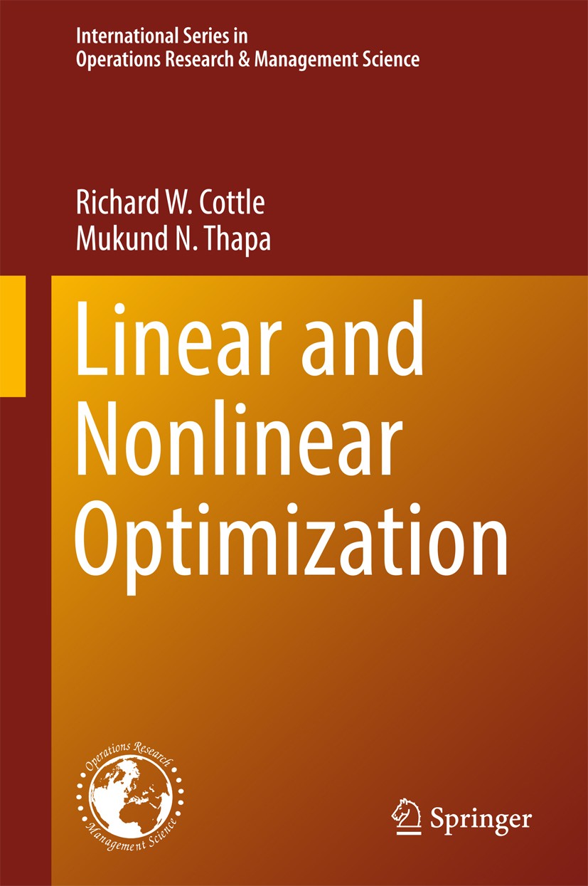 Titlebook: Linear and Nonlinear Optimization; Richard W. Cottle,Mukund N. Thapa Textbook 2017 Springer Science+Business Media LLC 2017 Operations Res Titlebook: Linear and Nonlinear Optimization; Richard W. Cottle,Mukund N. Thapa Textbook 2017 Springer Science+Business Media LLC 2017 Operations Res