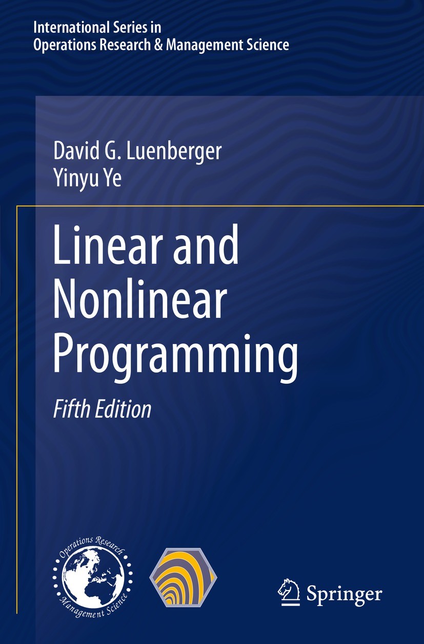 Titlebook: Linear and Nonlinear Programming; David G. Luenberger,Yinyu Ye Textbook 2021Latest edition Springer Nature Switzerland AG 2021 Linear Prog Titlebook: Linear and Nonlinear Programming; David G. Luenberger,Yinyu Ye Textbook 2021Latest edition Springer Nature Switzerland AG 2021 Linear Prog