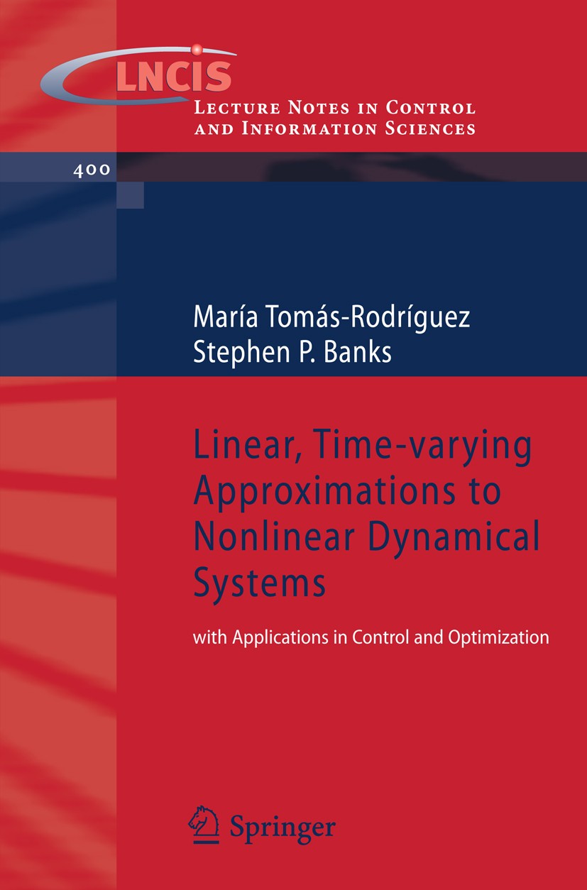 Titlebook: Linear, Time-varying Approximations to Nonlinear Dynamical Systems; with Applications in María Tomás-Rodríguez,Stephen P. Banks Book 2010 S Titlebook: Linear, Time-varying Approximations to Nonlinear Dynamical Systems; with Applications in María Tomás-Rodríguez,Stephen P. Banks Book 2010 S