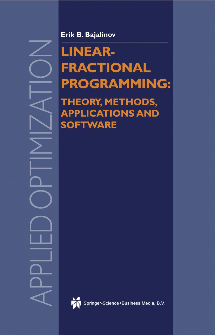 Titlebook: Linear-Fractional Programming Theory, Methods, Applications and Software; Erik B. Bajalinov Book 2003 Springer Science+Business Media Dord Titlebook: Linear-Fractional Programming Theory, Methods, Applications and Software; Erik B. Bajalinov Book 2003 Springer Science+Business Media Dord