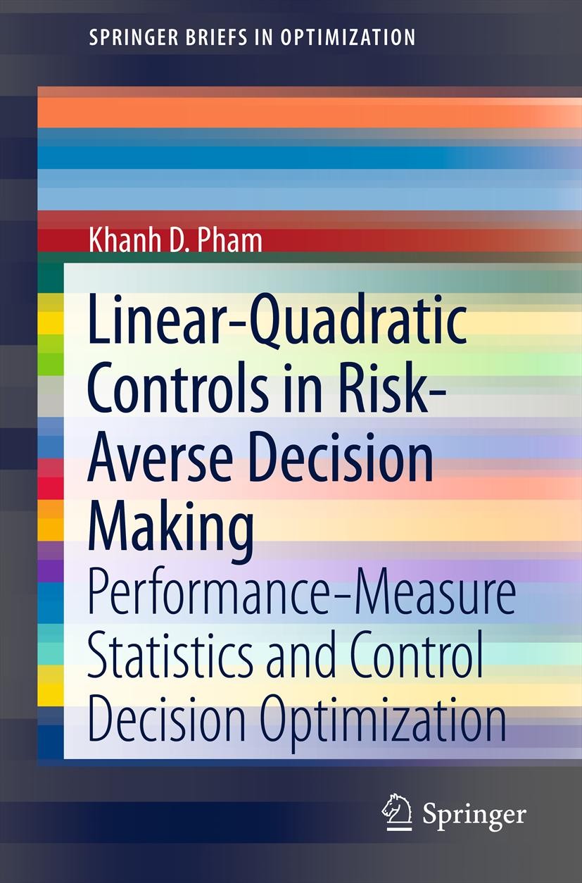 Titlebook: Linear-Quadratic Controls in Risk-Averse Decision Making; Performance-Measure Khanh D. Pham Book 2013 Khanh D. Pham 2013 Mayer problem.chi Titlebook: Linear-Quadratic Controls in Risk-Averse Decision Making; Performance-Measure Khanh D. Pham Book 2013 Khanh D. Pham 2013 Mayer problem.chi