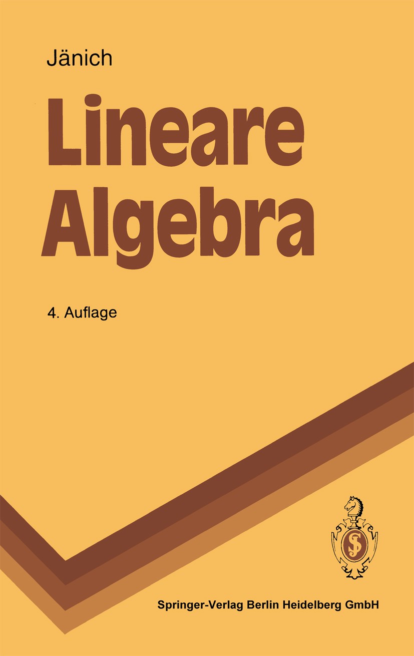 Titlebook: Lineare Algebra; Klaus Jänich Textbook 19914th edition Springer-Verlag Berlin Heidelberg 1991 Algebra.Dimensionen.Lineare Algebra.Matrizen Titlebook: Lineare Algebra; Klaus Jänich Textbook 19914th edition Springer-Verlag Berlin Heidelberg 1991 Algebra.Dimensionen.Lineare Algebra.Matrizen