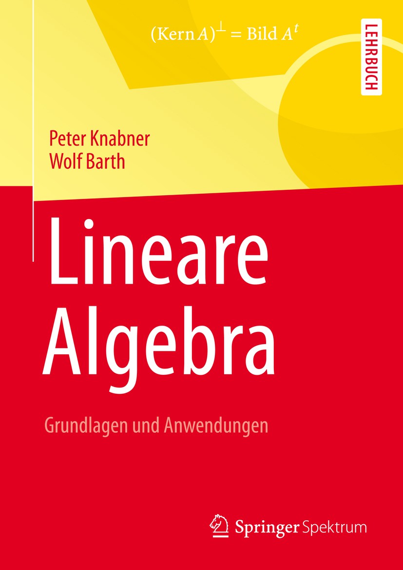 Titlebook: Lineare Algebra; Grundlagen und Anwen Peter Knabner,Wolf Barth Textbook 20131st edition Springer-Verlag Berlin Heidelberg 2013 Lineare Alge Titlebook: Lineare Algebra; Grundlagen und Anwen Peter Knabner,Wolf Barth Textbook 20131st edition Springer-Verlag Berlin Heidelberg 2013 Lineare Alge