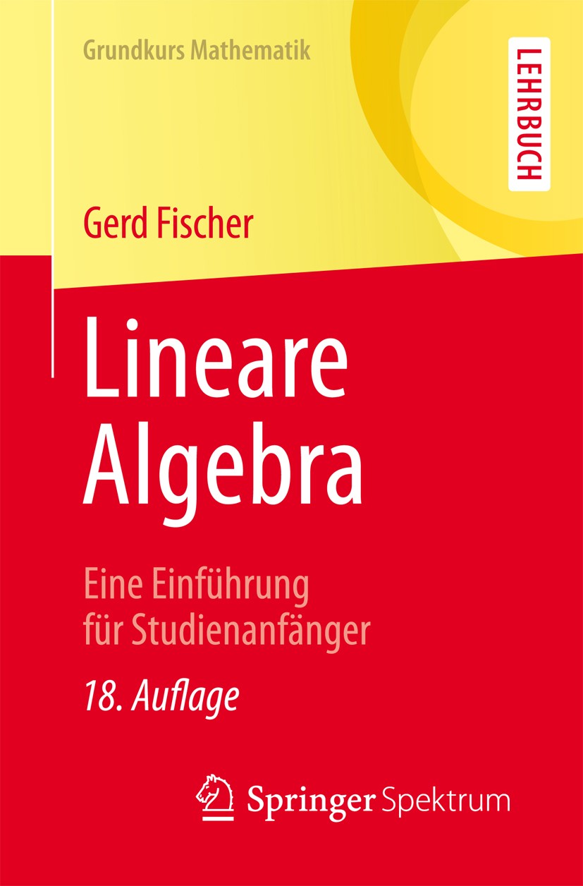 Titlebook: Lineare Algebra; Eine Einführung für Gerd Fischer Textbook 201418th edition Springer Fachmedien Wiesbaden 2014 Abbildungen.Determinanten.D Titlebook: Lineare Algebra; Eine Einführung für Gerd Fischer Textbook 201418th edition Springer Fachmedien Wiesbaden 2014 Abbildungen.Determinanten.D