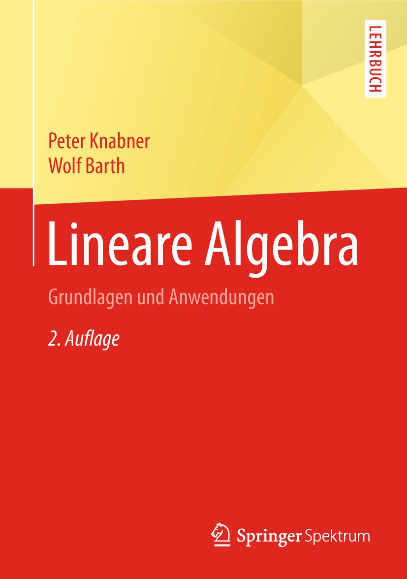 Titlebook: Lineare Algebra; Grundlagen und Anwen Peter Knabner,Wolf Barth Textbook 2018Latest edition Springer-Verlag GmbH Deutschland, ein Teil von S Titlebook: Lineare Algebra; Grundlagen und Anwen Peter Knabner,Wolf Barth Textbook 2018Latest edition Springer-Verlag GmbH Deutschland, ein Teil von S