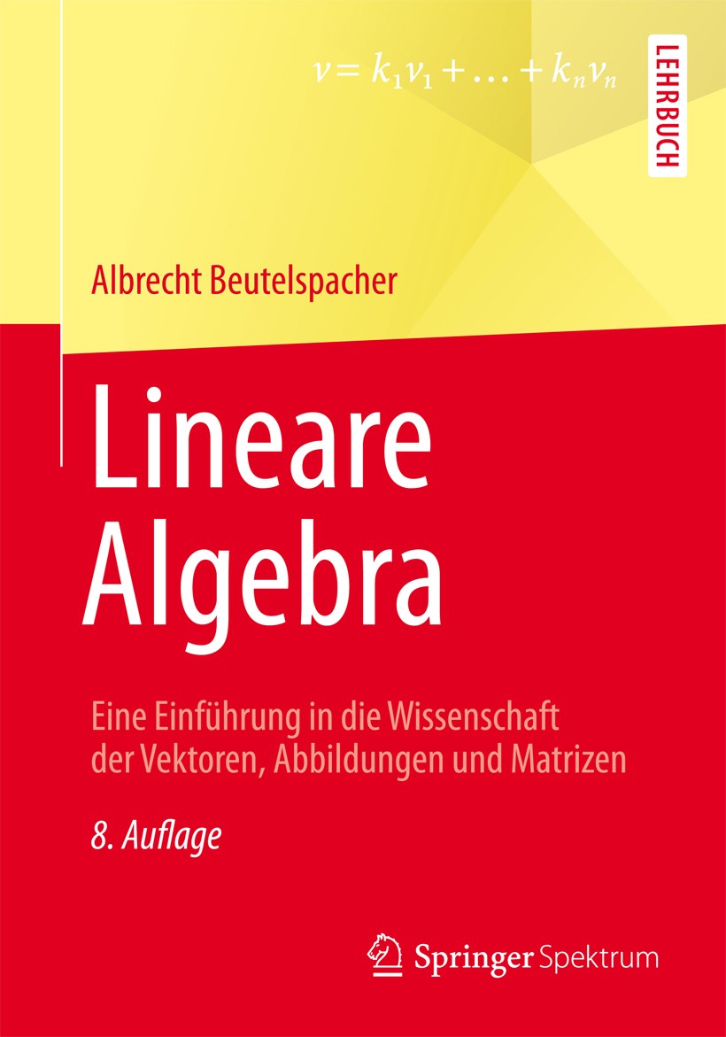 Titlebook: Lineare Algebra; Eine Einführung in d Albrecht Beutelspacher Textbook 2014Latest edition Springer Fachmedien Wiesbaden 2014 Determinaten.Di Titlebook: Lineare Algebra; Eine Einführung in d Albrecht Beutelspacher Textbook 2014Latest edition Springer Fachmedien Wiesbaden 2014 Determinaten.Di