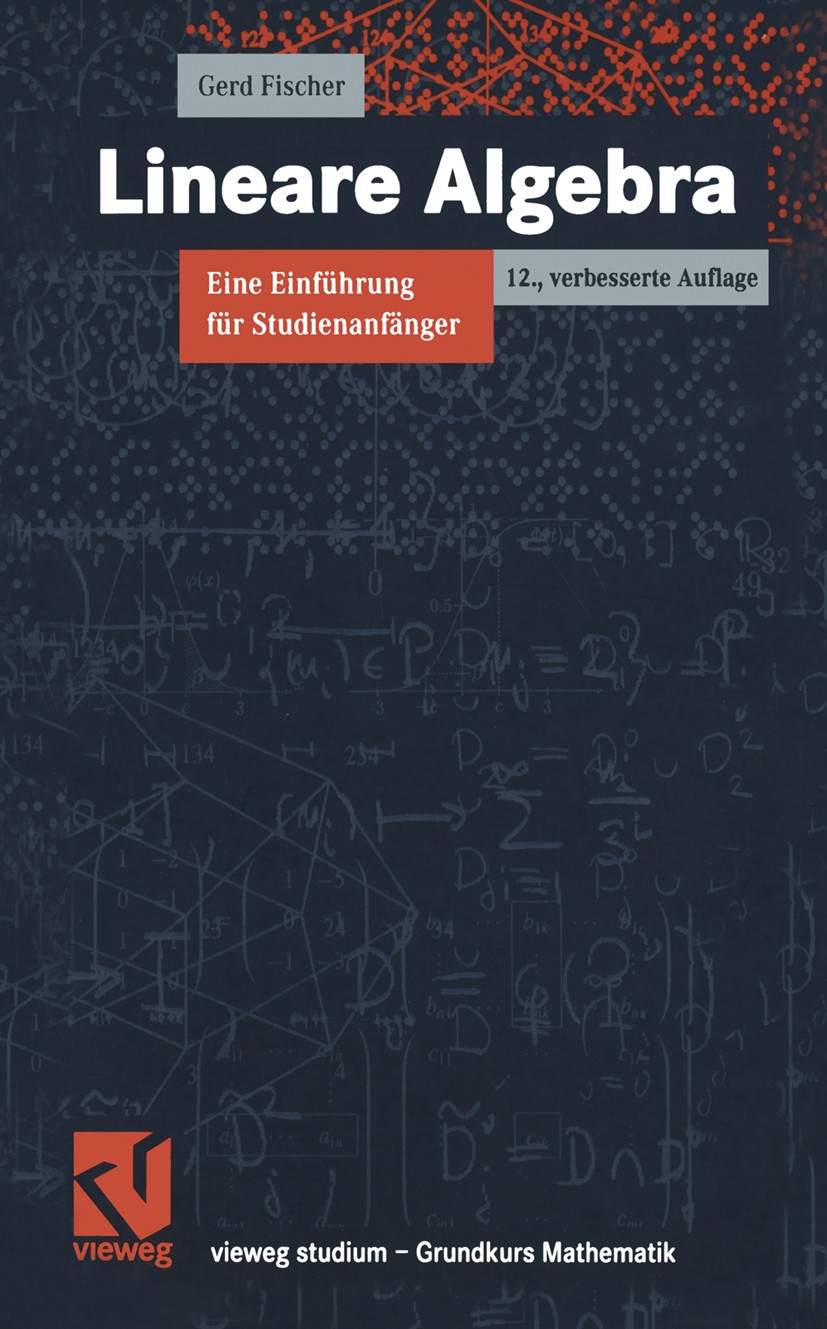 Titlebook: Lineare Algebra; Gerd Fischer Textbook 200012th edition Springer Fachmedien Wiesbaden 2000 Algebra.Determinanten.Eigenwert.Vektorräume.lin Titlebook: Lineare Algebra; Gerd Fischer Textbook 200012th edition Springer Fachmedien Wiesbaden 2000 Algebra.Determinanten.Eigenwert.Vektorräume.lin