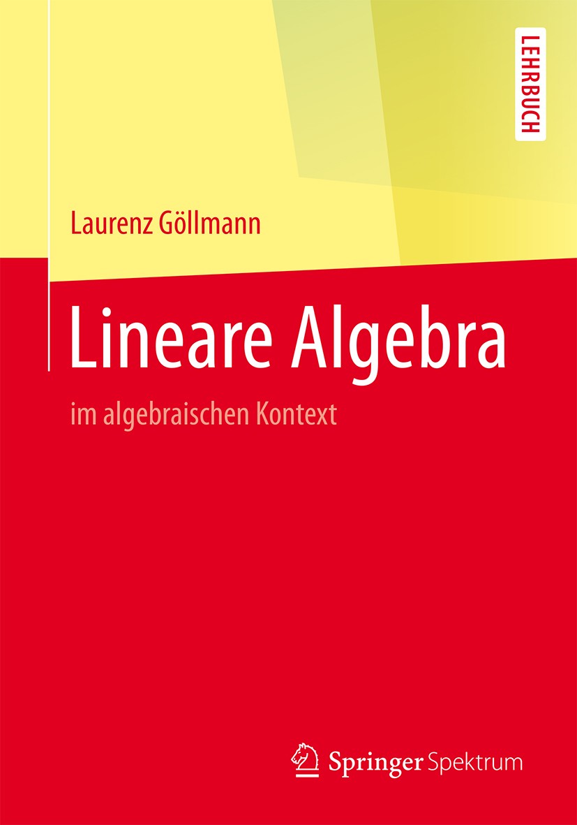 Titlebook: Lineare Algebra; im algebraischen Kon Laurenz Göllmann Textbook 20171st edition Springer-Verlag GmbH Deutschland 2017 Lineare Algebra.Algeb Titlebook: Lineare Algebra; im algebraischen Kon Laurenz Göllmann Textbook 20171st edition Springer-Verlag GmbH Deutschland 2017 Lineare Algebra.Algeb