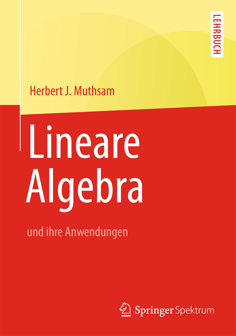 Titlebook: Lineare Algebra; und ihre Anwendungen Herbert J. Muthsam Textbook 2006Latest edition Springer-Verlag Berlin Heidelberg 2006 Adjunktion.Dete Titlebook: Lineare Algebra; und ihre Anwendungen Herbert J. Muthsam Textbook 2006Latest edition Springer-Verlag Berlin Heidelberg 2006 Adjunktion.Dete