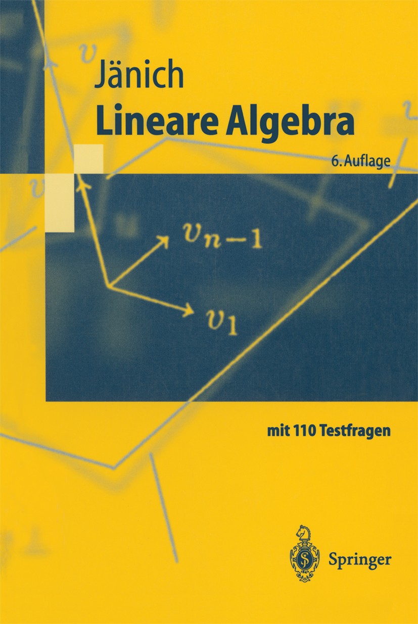 Titlebook: Lineare Algebra; Klaus Jänich Textbook 19966th edition Springer-Verlag Berlin Heidelberg 1996 Algebra.Determinanten.Dimensionen.Ebene.Eige Titlebook: Lineare Algebra; Klaus Jänich Textbook 19966th edition Springer-Verlag Berlin Heidelberg 1996 Algebra.Determinanten.Dimensionen.Ebene.Eige