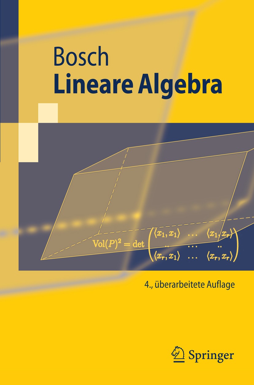 Titlebook: Lineare Algebra; Siegfried Bosch Textbook 20084th edition Springer-Verlag Berlin Heidelberg 2008 Algebra.Determinanten.Matrizen.Moduln übe Titlebook: Lineare Algebra; Siegfried Bosch Textbook 20084th edition Springer-Verlag Berlin Heidelberg 2008 Algebra.Determinanten.Matrizen.Moduln übe